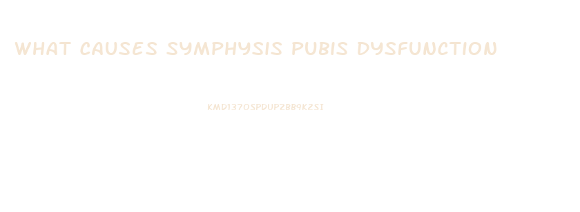 What Causes Symphysis Pubis Dysfunction