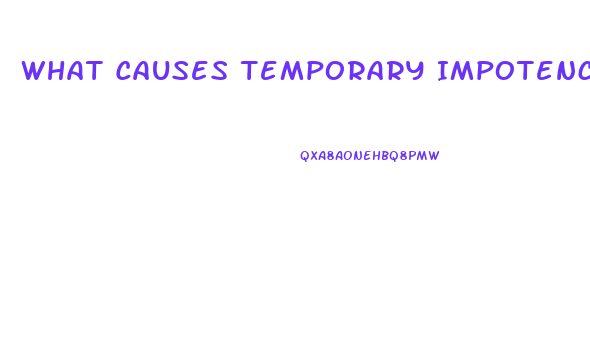 What Causes Temporary Impotence In Men