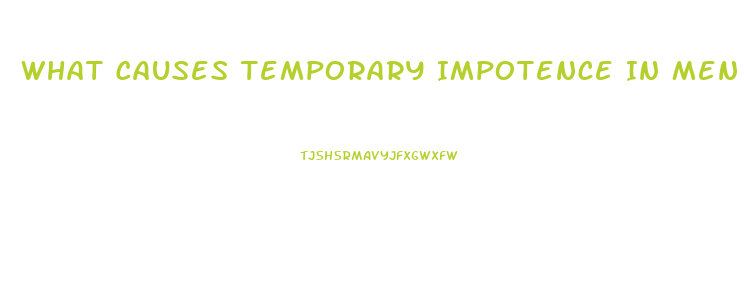 What Causes Temporary Impotence In Men