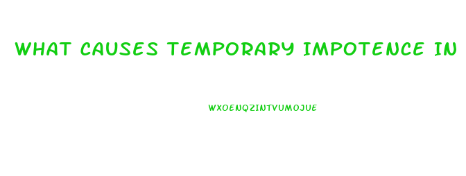 What Causes Temporary Impotence In Men
