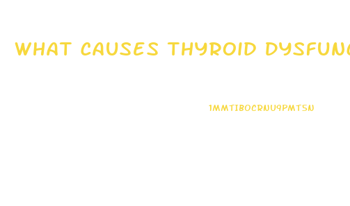 What Causes Thyroid Dysfunction