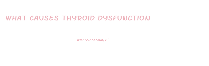 What Causes Thyroid Dysfunction