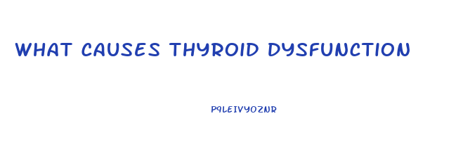 What Causes Thyroid Dysfunction