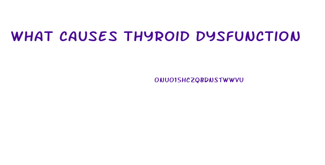 What Causes Thyroid Dysfunction