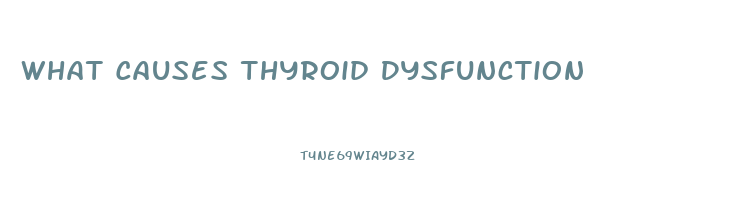 What Causes Thyroid Dysfunction