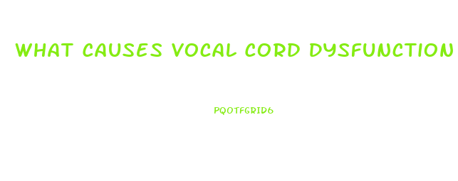 What Causes Vocal Cord Dysfunction