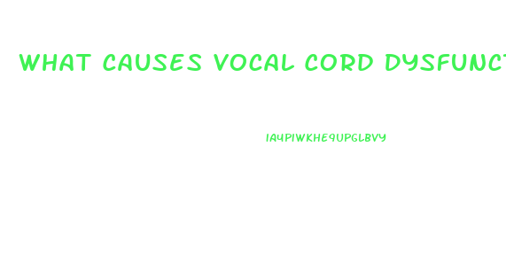 What Causes Vocal Cord Dysfunction