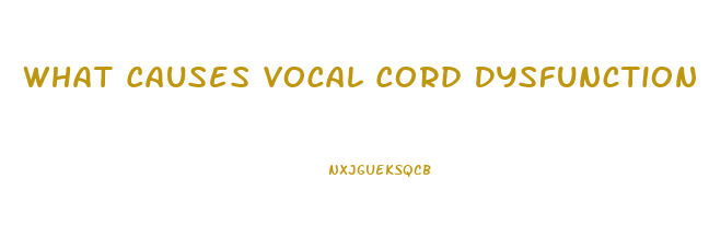 What Causes Vocal Cord Dysfunction