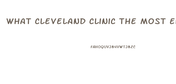 What Cleveland Clinic The Most Effective Male Enhancement Pill