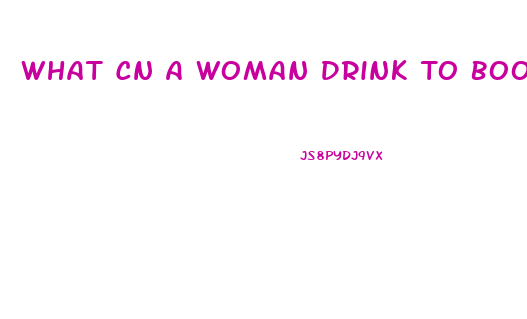 What Cn A Woman Drink To Boost Her Libido