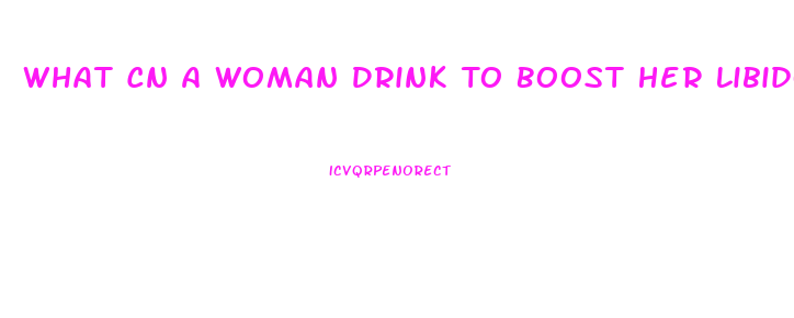 What Cn A Woman Drink To Boost Her Libido