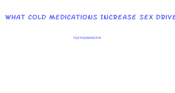 What Cold Medications Increase Sex Drive