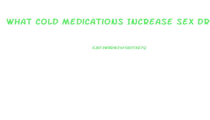 What Cold Medications Increase Sex Drive