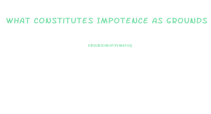 What Constitutes Impotence As Grounds For Divorce