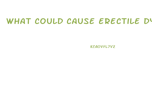 What Could Cause Erectile Dysfunction