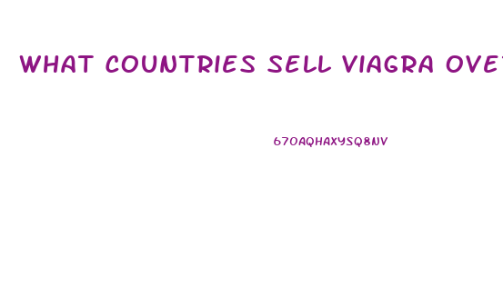 What Countries Sell Viagra Over The Counter