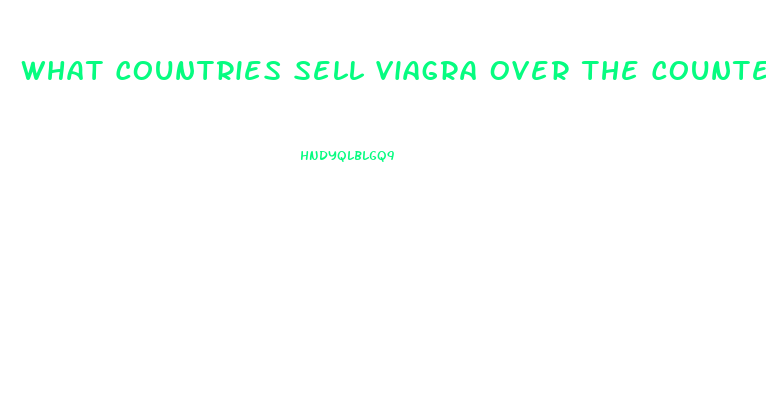 What Countries Sell Viagra Over The Counter