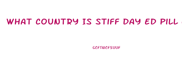 What Country Is Stiff Day Ed Pill Come From