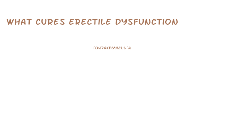 What Cures Erectile Dysfunction