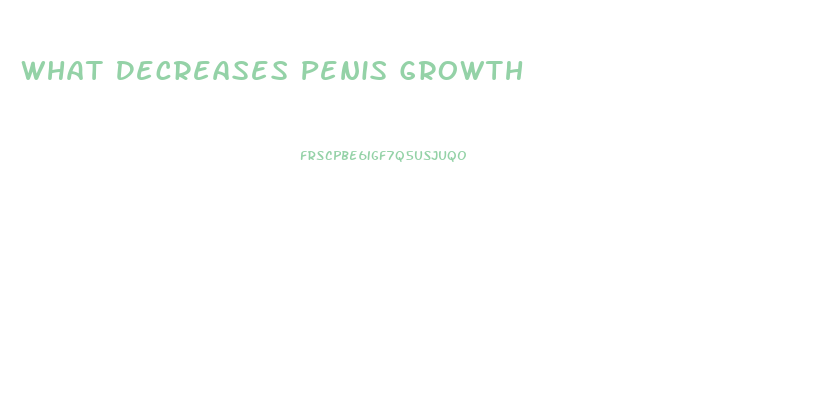 What Decreases Penis Growth