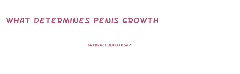 What Determines Penis Growth