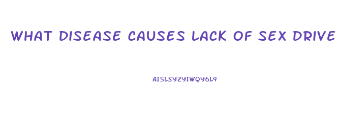 What Disease Causes Lack Of Sex Drive And Darkening Of The Lips