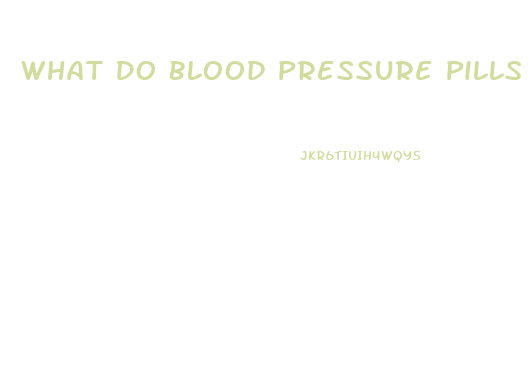 What Do Blood Pressure Pills Do Too A Man Sex Drive