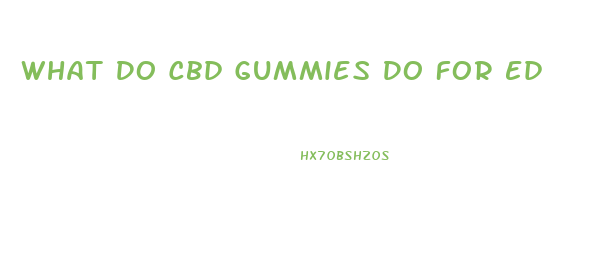 What Do Cbd Gummies Do For Ed