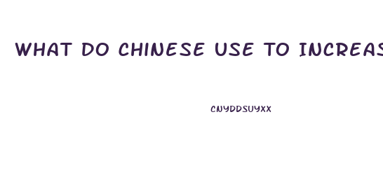 What Do Chinese Use To Increase Their Libido