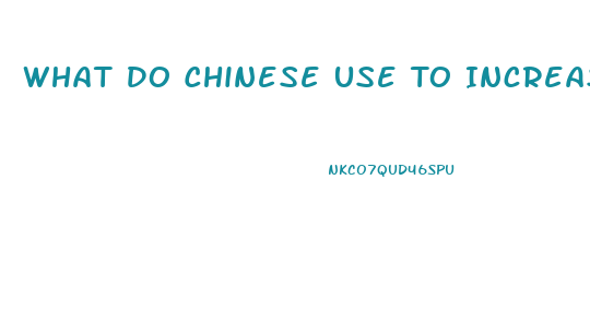 What Do Chinese Use To Increase Their Libido