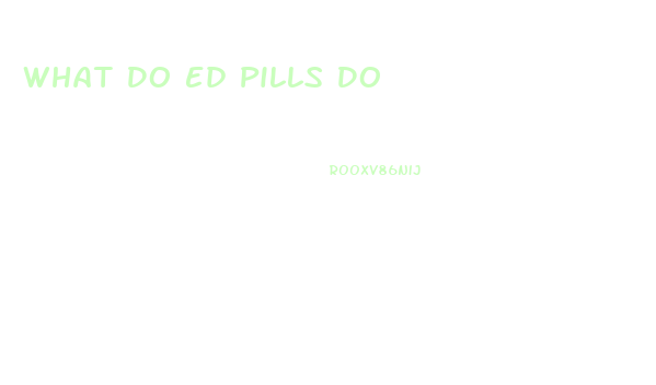 What Do Ed Pills Do