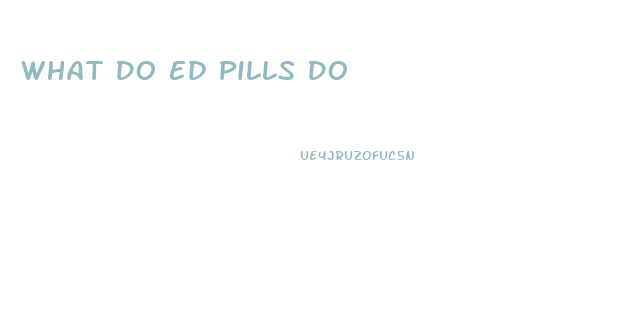 What Do Ed Pills Do