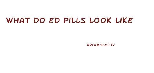 What Do Ed Pills Look Like