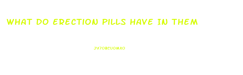 What Do Erection Pills Have In Them