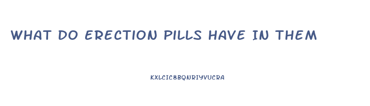 What Do Erection Pills Have In Them