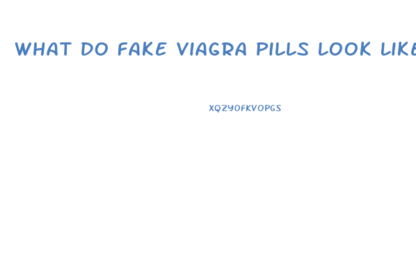 What Do Fake Viagra Pills Look Like