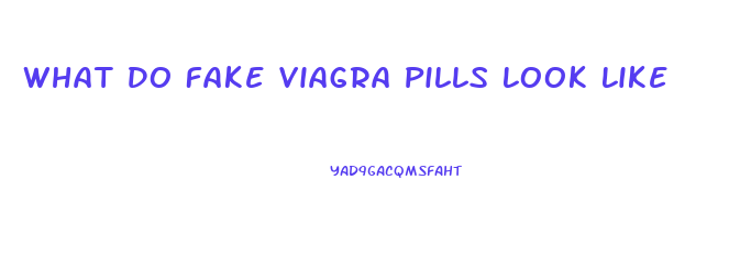 What Do Fake Viagra Pills Look Like