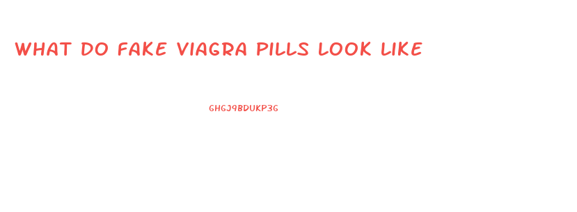 What Do Fake Viagra Pills Look Like