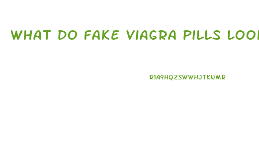 What Do Fake Viagra Pills Look Like