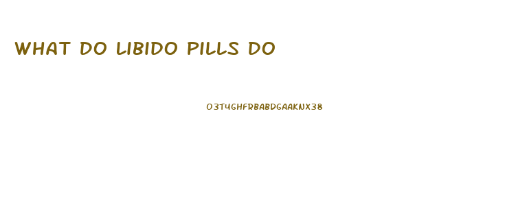 What Do Libido Pills Do