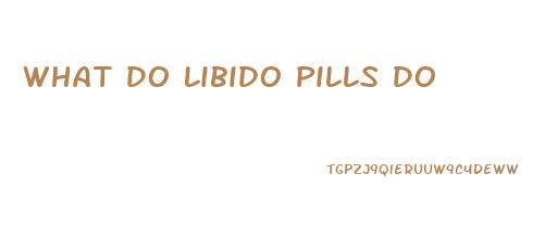 What Do Libido Pills Do