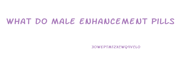 What Do Male Enhancement Pills