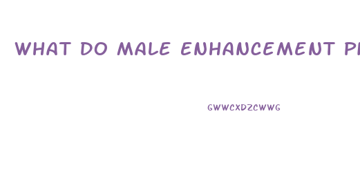 What Do Male Enhancement Pills Really Do