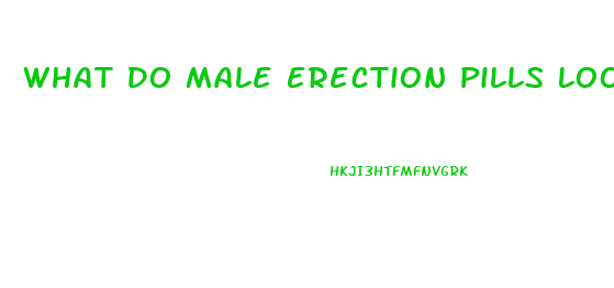 What Do Male Erection Pills Look Like