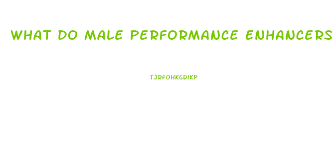 What Do Male Performance Enhancers Do