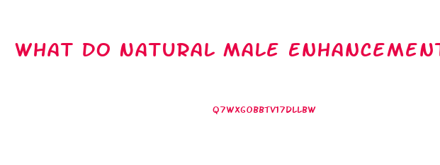 What Do Natural Male Enhancements Do