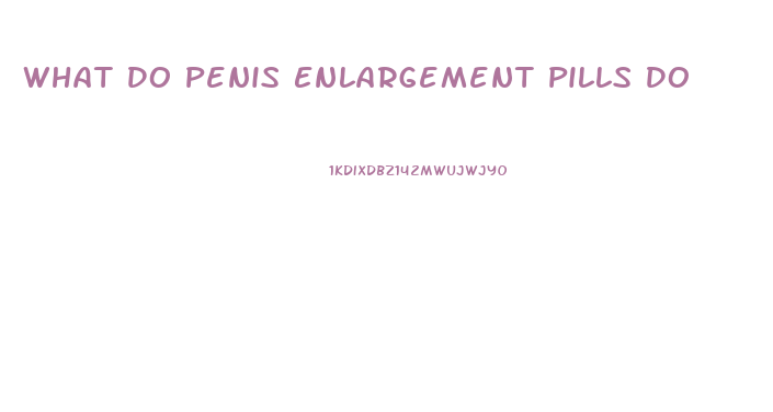 What Do Penis Enlargement Pills Do
