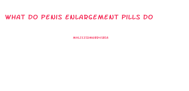 What Do Penis Enlargement Pills Do