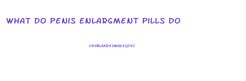 What Do Penis Enlargment Pills Do