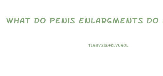 What Do Penis Enlargments Do For A Girl